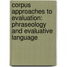 Corpus Approaches to Evaluation: Phraseology and Evaluative Language door Susan Hunston