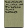 Correspondence, Despatches, and Other Papers of Viscount Castlereagh door Robert Stewart Castlereagh