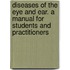 Diseases of the Eye and Ear. a Manual for Students and Practitioners