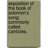 Exposition of the Book of Solomon's Song; Commonly Called Canticles. by John Gill