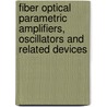 Fiber Optical Parametric Amplifiers, Oscillators and Related Devices door Michel E. Marhic