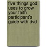 Five Things God Uses To Grow Your Faith Participant's Guide With Dvd door Andy Stanley