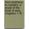 From Prophecy to Mystery: A Study of the Book of Acts, Chapters 1-15 by Natalie Smith