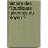 Histoire Des R�Publiques Italiennes Du Moyen Ͽ by Jean-Charles-L�Onard Simonde Sismondi