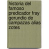Historia Del Famoso Predicador Fray Gerundio De Campazas Alias Zotes door Jose Francisco De Isla