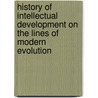 History of Intellectual Development on the Lines of Modern Evolution door John Beattie Crozier