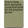 How to Keep Farm Accounts; a Practical Book for the Practical Farmer by Harry Lee Steiner