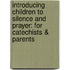 Introducing Children to Silence and Prayer: For Catechists & Parents