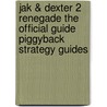 Jak & Dexter 2 Renegade The Official Guide Piggyback Strategy Guides door Piggyback