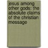 Jesus Among Other Gods: The Absolute Claims Of The Christian Message