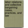 Labor Relations And Collective Bargaining: Cases, Practices, And Law door Michael R. Carrell