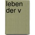 Leben der V