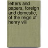 Letters And Papers, Foreign And Domestic, Of The Reign Of Henry Viii door John Sherren Brewer