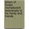 Letters Of Fyodor Michailovitch Dostoevsky To His Family And Friends door Fyodor Dostoyevsky