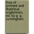 Lives of Eminent and Illustrious Englishmen, Ed. by G. G. Cunningham