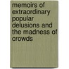 Memoirs Of Extraordinary Popular Delusions And The Madness Of Crowds door Charles Mackay