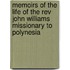 Memoirs Of The Life Of The Rev John Williams Missionary To Polynesia