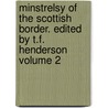 Minstrelsy of the Scottish Border. Edited by T.F. Henderson Volume 2 door T. F 1844 Henderson