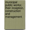 Municipal Public Works; Their Inception, Construction and Management door Whinery Samuel 1845-