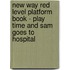 New Way Red Level Platform Book - Play Time and Sam Goes to Hospital