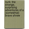 Nurk: The Strange, Surprising Adventures Of A (Somewhat) Brave Shrew by Ursula Vernon