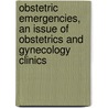 Obstetric Emergencies, an Issue of Obstetrics and Gynecology Clinics by Sir James Alexander
