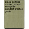 Oracle Certified Master, Java Ee Enterprise Architect Practice Guide door Amritendu De