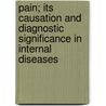 Pain; Its Causation And Diagnostic Significance In Internal Diseases by Rudolph Schmidt