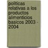 Politicas Relativas a Los Productos Alimenticios Basicos 2003 - 2004