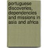 Portuguese Discoveries, Dependencies And Missions In Asia And Africa