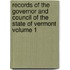 Records of the Governor and Council of the State of Vermont Volume 1