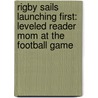 Rigby Sails Launching First: Leveled Reader Mom at the Football Game door Rigby