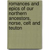 Romances and Epics of Our Northern Ancestors, Norse, Celt and Teuton by Wilhelm W�Gner