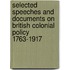 Selected Speeches and Documents on British Colonial Policy 1763-1917