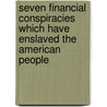 Seven Financial Conspiracies Which Have Enslaved the American People door Sarah E. V. Emery