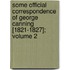 Some Official Correspondence of George Canning [1821-1827]; Volume 2