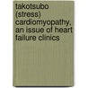 Takotsubo (stress) Cardiomyopathy, an Issue of Heart Failure Clinics door Raimund Erbel