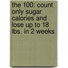 The 100: Count Only Sugar Calories and Lose Up to 18 Lbs. in 2 Weeks by Jorge Cruise