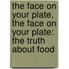 The Face on Your Plate, the Face on Your Plate: The Truth about Food door Jeffrey Moussaieff Masson