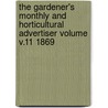 The Gardener's Monthly and Horticultural Advertiser Volume V.11 1869 door Onbekend