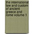 The International Law and Custom of Ancient Greece and Rome Volume 1