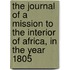 The Journal Of A Mission To The Interior Of Africa, In The Year 1805