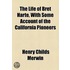 The Life Of Bret Harte, With Some Account Of The California Pioneers