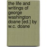 The Life and Writings of George Washington Doane [Ed.] by W.C. Doane door William Croswell Doane