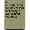 The Miscellaneous Writings of Lord Macaulay; In Two Volumes Volume 2 door Baron Thomas Babington Macaula Macaulay