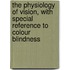 The Physiology of Vision, with Special Reference to Colour Blindness