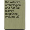 The Wiltshire Arch]Ological And Natural History Magazine (Volume 33) by Wiltshire Archaeological and Society