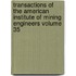 Transactions of the American Institute of Mining Engineers Volume 35