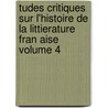 Tudes Critiques Sur L'Histoire de La Littierature Fran Aise Volume 4 by Ferdinand Bruneti�Re