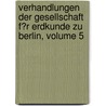 Verhandlungen Der Gesellschaft F�R Erdkunde Zu Berlin, Volume 5 door Berlin Gesellschaft Fü